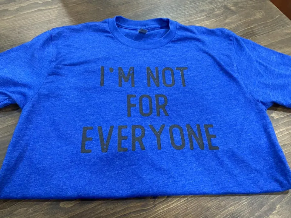 I'm Not For Everyone - DTG - More Colors